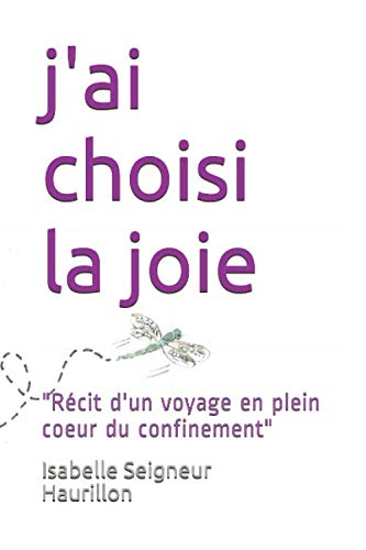 j'ai choisi la joie: "Récit d'un voyage en plein coeur du confinement