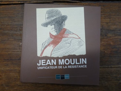 Jean Moulin, unificateur de la Résistance
