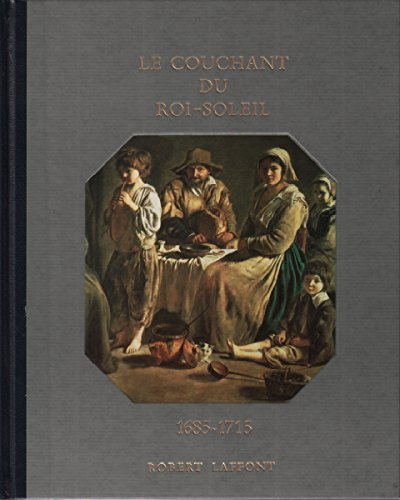 histoire de la france et des français au jour le jour : le couchant du roi-soleil 1685-1715