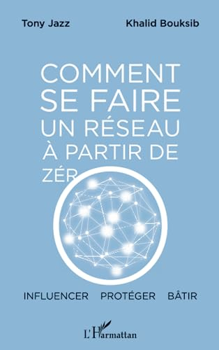 Comment se faire un réseau à partir de zéro : influencer, protéger, bâtir