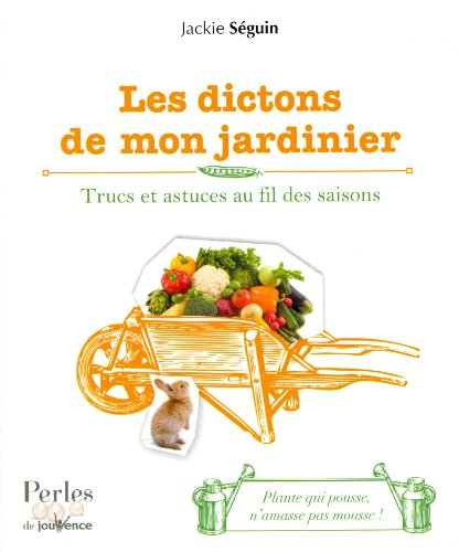 Les dictons de mon jardinier : trucs et astuces au fil des saisons