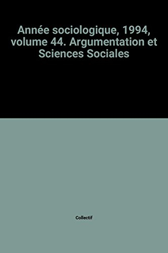Année sociologique (L'), n° 44. Argumentation et sciences sociales 1