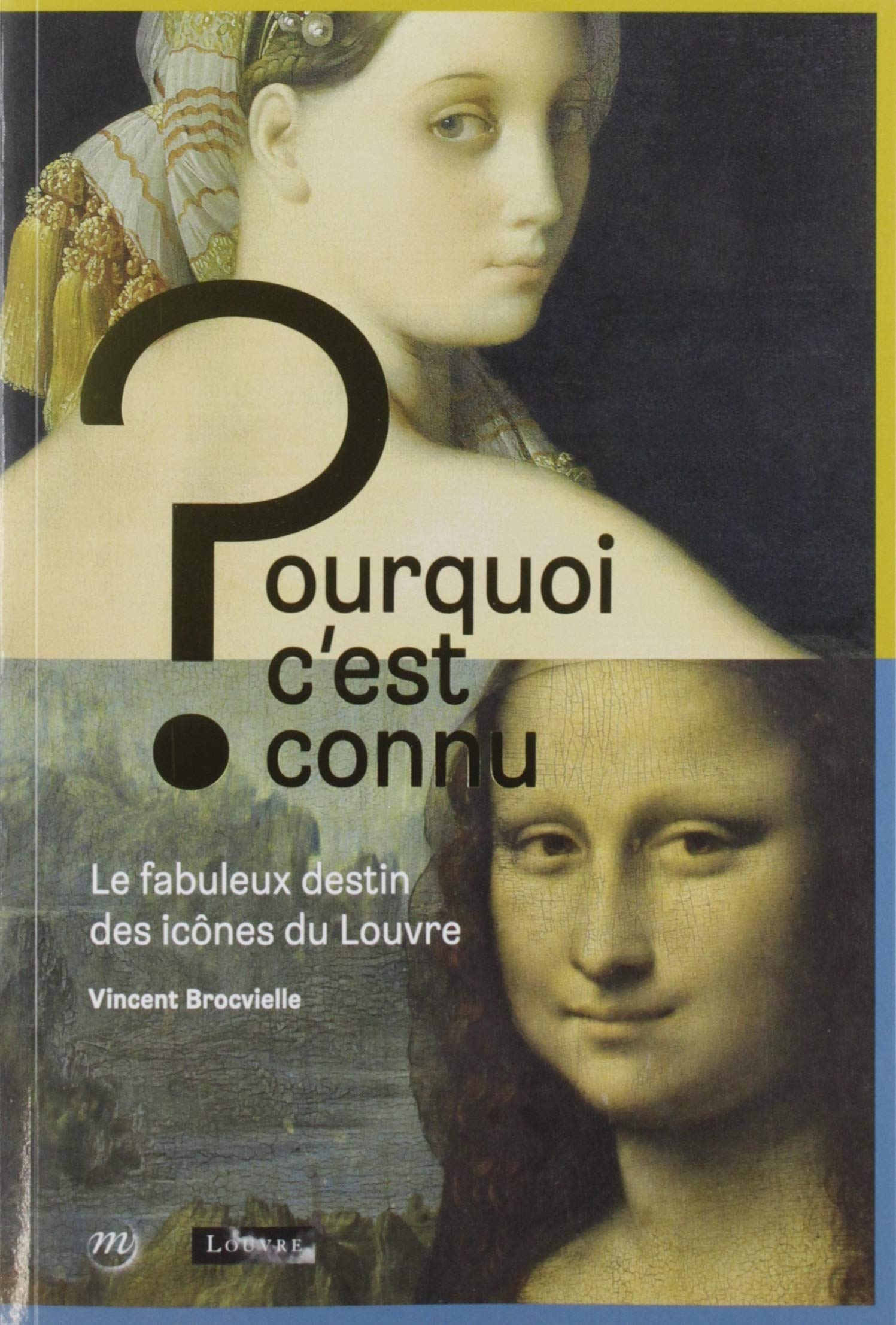 Pourquoi c'est connu ? : le fabuleux destin des icônes du Louvre
