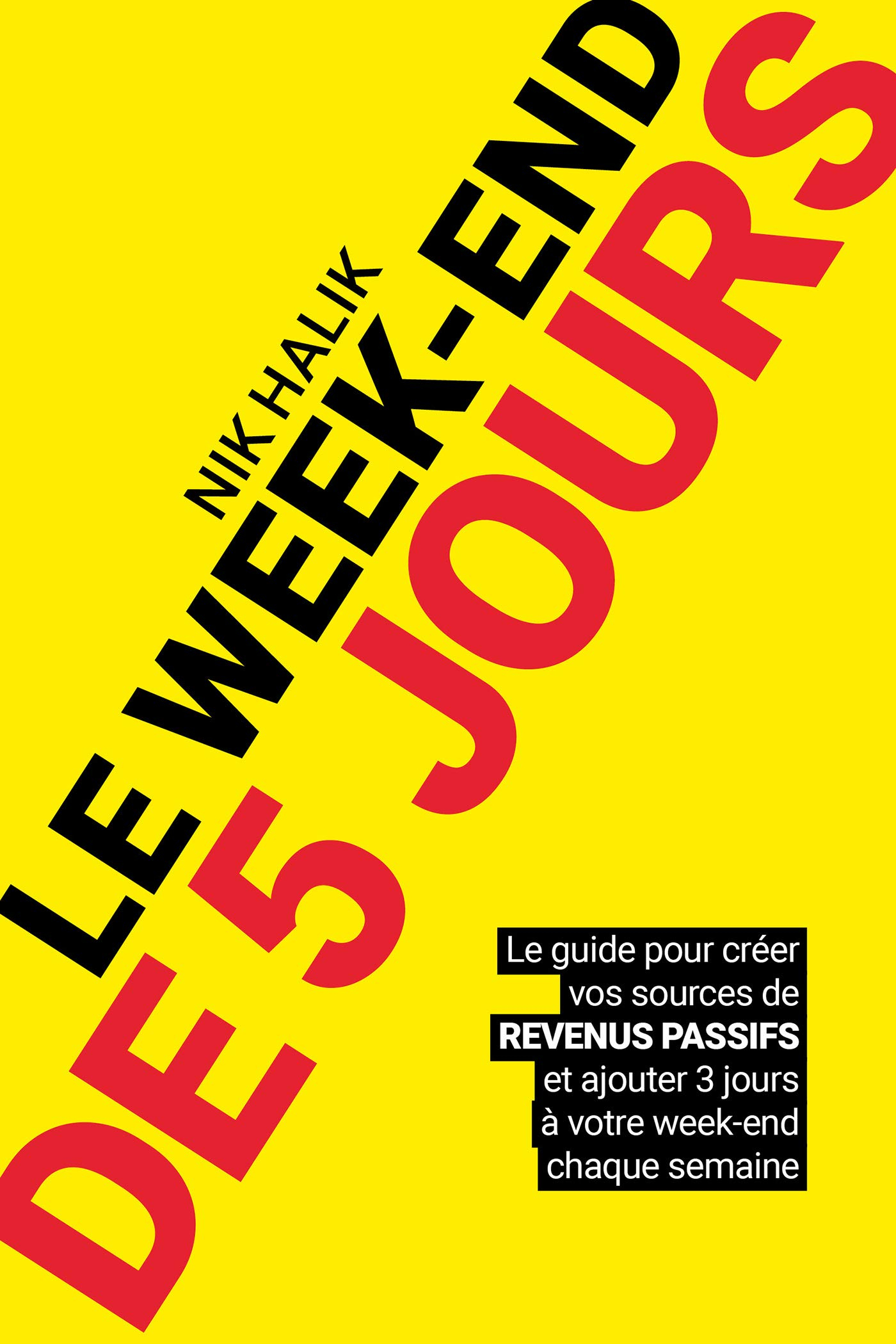 Le week-end de 5 jours : le guide pour créer vos sources de revenus passifs et ajouter 3 jours à vot