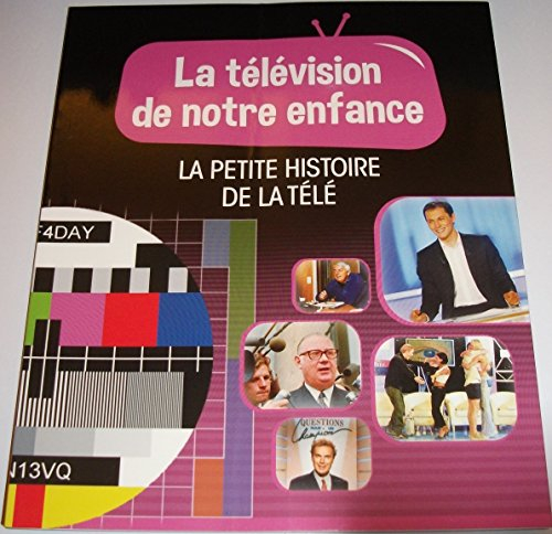 la television de notre enfance volume 8 la petite histoire de la tele