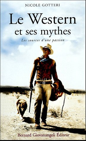Le western et ses mythes : les sources d'une passion