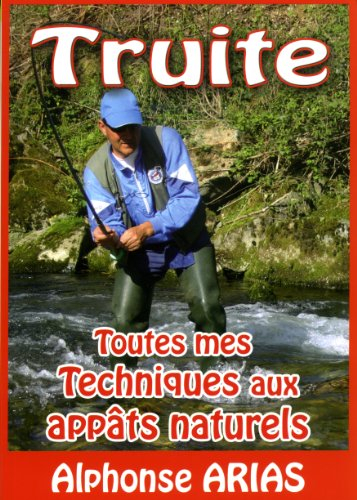 Truite, toutes mes techniques aux appats naturels