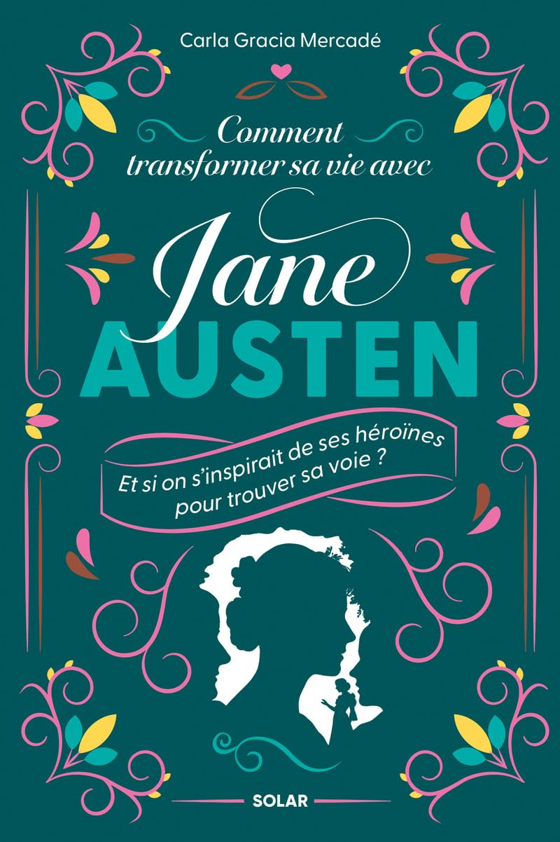 Comment transformer sa vie avec Jane Austen : et si on s'inspirait de ses héroïnes pour trouver sa v