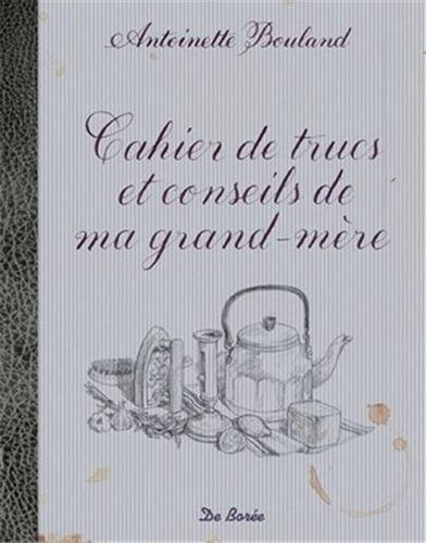 Cahier de trucs et conseils de ma grand-mère