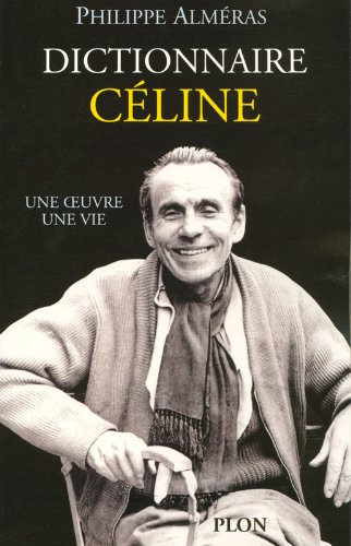 Dictionnaire Céline : une oeuvre, une vie
