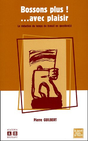 Bossons plus ! avec plaisir : la réduction du temps de travail en question(s)