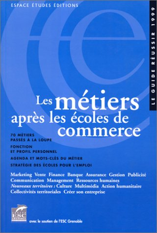 les metiers apres les ecoles de commerce. 5ème édition augmentée 1999