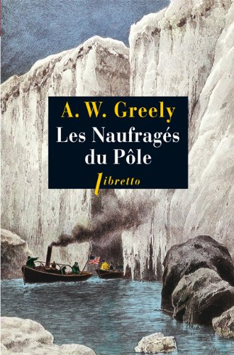 Les naufragés du pôle : trois ans d'errance dans l'enfer blanc, 1881-1884