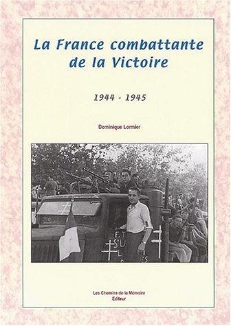 la france combattante de la victoire : 1944-1945