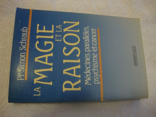 La Magie et la raison : médecines parallèles, psychisme et cancer