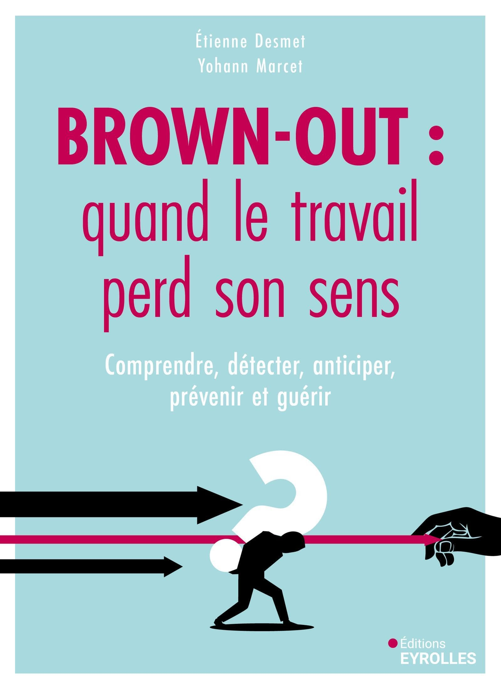Brown-out : quand le travail perd son sens : comprendre, détecter, anticiper, prévenir et guérir