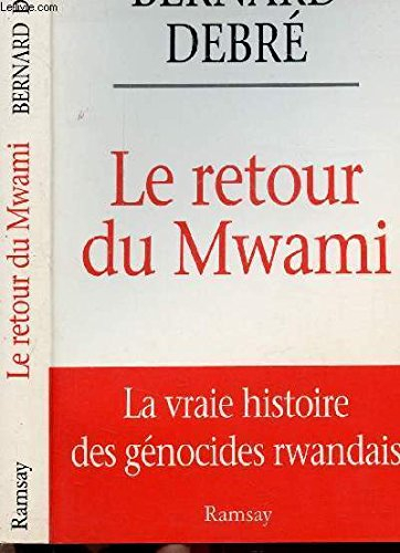 Le retour du Mwami : la vraie histoire des génocides rwandais