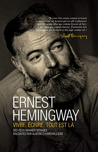 Hemingway : vivre, écrire, tout est là : ses plus grands voyages