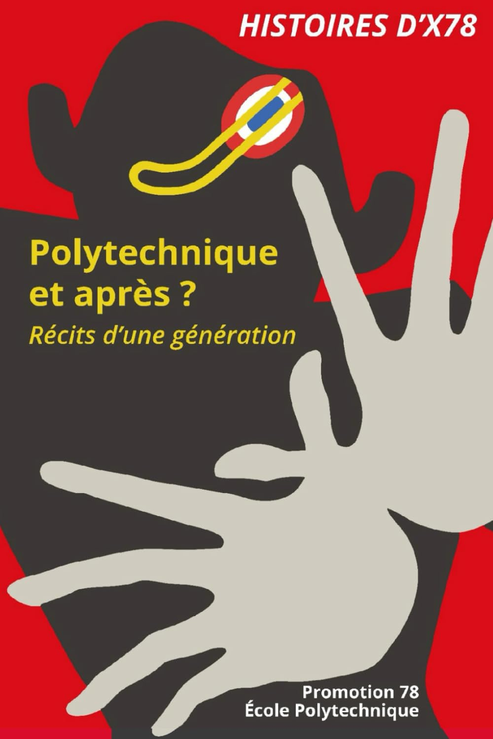 HISTOIRES D'X78: Polytechnique : et après ? Récits d'une génération