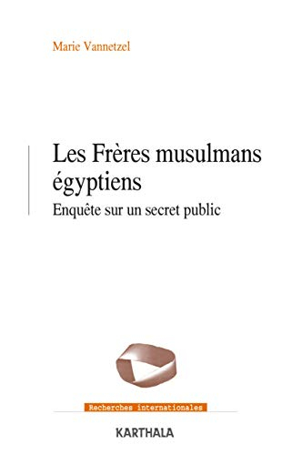 Les Frères musulmans égyptiens : enquête sur un secret public