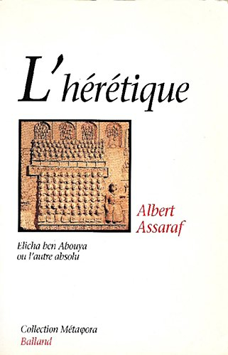 L'Hérétique : Elicha ben Abouya, ou l'autre absolu