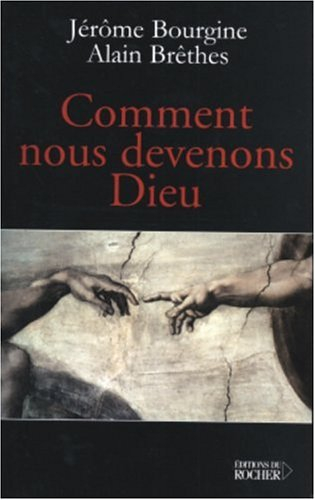 Comment nous devenons Dieu : libre conversation sur l'extraordinaire aventure de la conscience