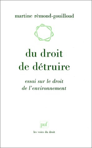 Du droit de détruire : essai sur le droit de l'environnement