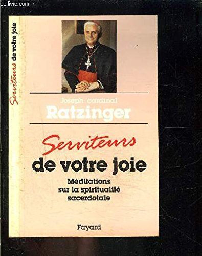 serviteurs de votre joie : méditations sur la spiritualité sacerdotale