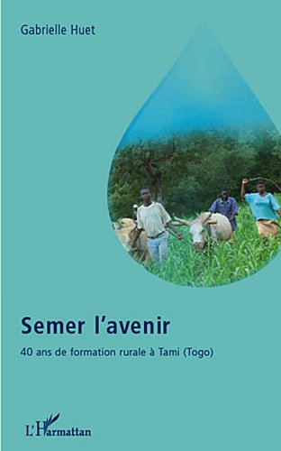 Semer l'avenir : 40 ans de formation rurale à Tami, Togo