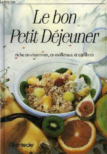 le bon petit dejeuner, riche en vitamines, en mineraux et en fibres