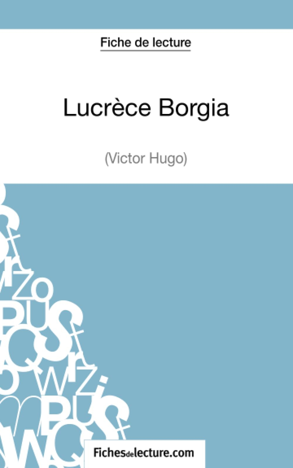 Lucrèce Borgia de Victor Hugo (Fiche de lecture) : Analyse complète de l'oeuvre