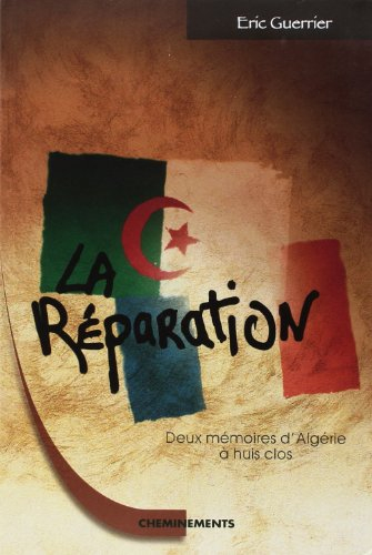 La réparation : deux mémoires d'Algérie à huis clos