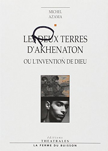 Les Deux terres d'Akhenaton ou l'Invention de Dieu