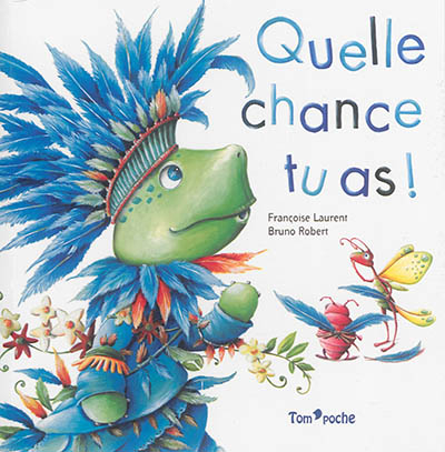 Quelle chance tu as !