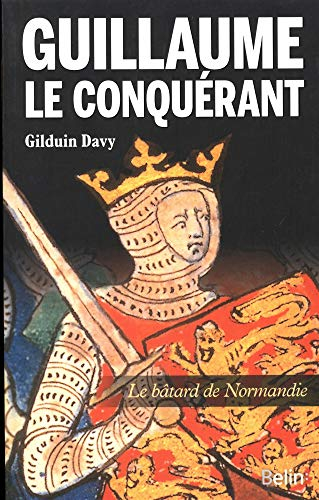 Guillaume le conquérant : le bâtard de Normandie