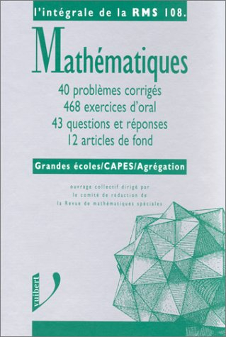 L'intégrale de la RMS 108 : problèmes corrigés, exercices d'oral, questions et réponses, articles de