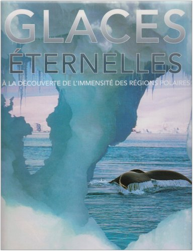 Glaces éternelles : à la découverte de l'immensité des régions polaires