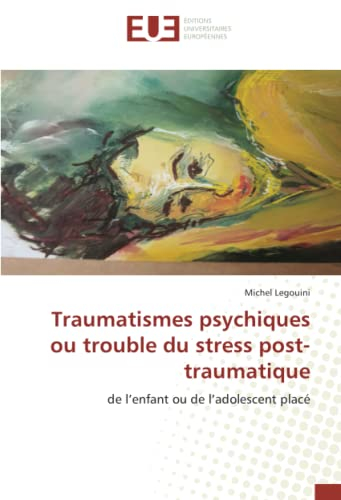 Traumatismes psychiques ou trouble du stress post-traumatique: de l?enfant ou de l?adolescent placé