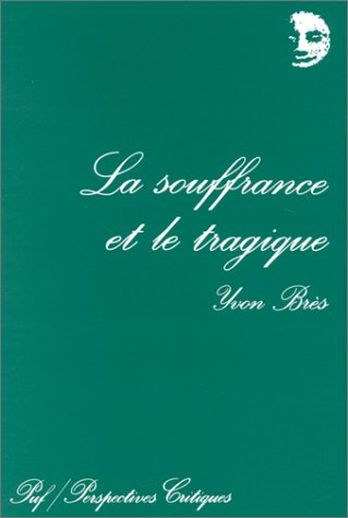 La Souffrance et le tragique : essai sur le judéo-christianisme, les tragiques, Platon et Freud