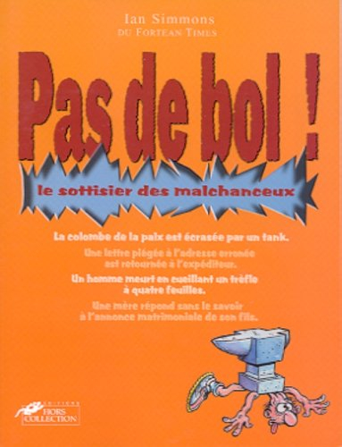 Pas de bol ! : le sottisier des malchanceux