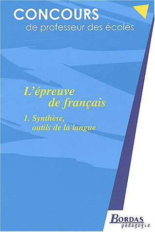 L'épreuve de français. Vol. 1. Synthèse, outils de la langue
