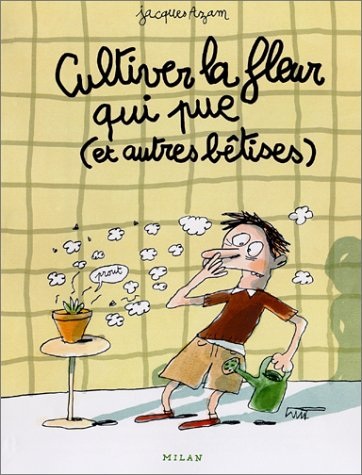 Cultiver la fleur qui pue (et autres bêtises)
