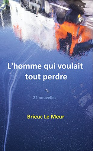 l'homme qui voulait tout perdre : 22 nouvelles