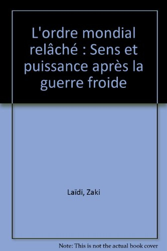 L'Ordre mondial relâché : sens et puissance après la guerre froide