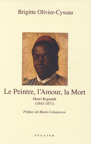 Le peintre, l'amour, la mort : Henri Regnault, 1843-1871