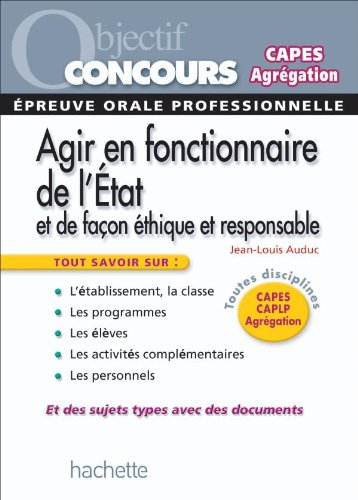 Agir en fonctionnaire de l'Etat et de façon éthique et responsable : épreuve orale professionnelle :
