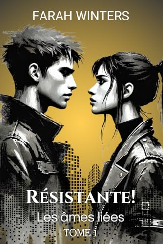 Résistante! Un Thriller Psychologique Dystopique sur l'Amour, la Liberté et la Rébellion: Tome 1 - L