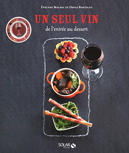 Un seul vin : de l'entrée au dessert : accord mets et vins
