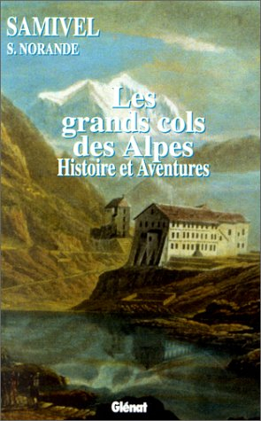 Les grands cols des Alpes : histoire et aventures