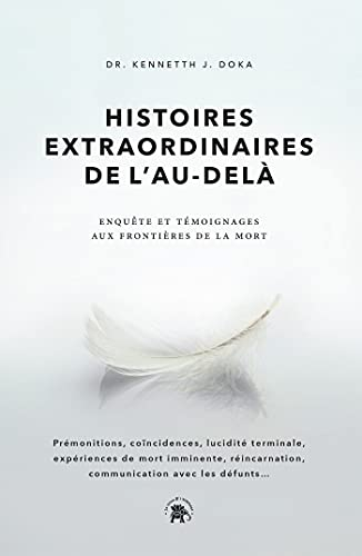 Histoires extraordinaires de l'au-delà : enquête et témoignages aux frontières de la mort
